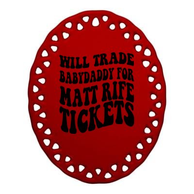 Will Trade Babydaddy For Matt Rife Tickets Ceramic Oval Ornament