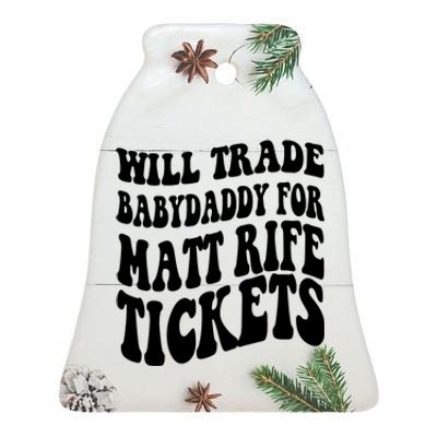 Will Trade Babydaddy For Matt Rife Tickets Ceramic Bell Ornament