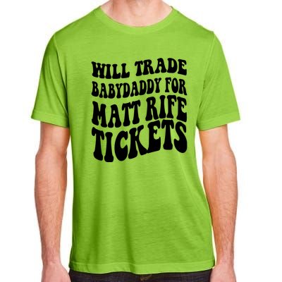 Will Trade Babydaddy For Matt Rife Tickets Adult ChromaSoft Performance T-Shirt