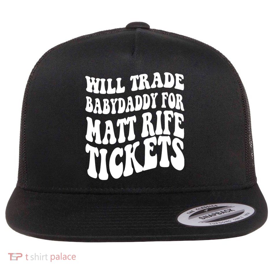 Will Trade Babydaddy For Matt Rife Tickets Flat Bill Trucker Hat