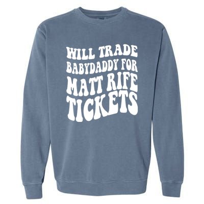 Will Trade Babydaddy For Matt Rife Tickets Garment-Dyed Sweatshirt