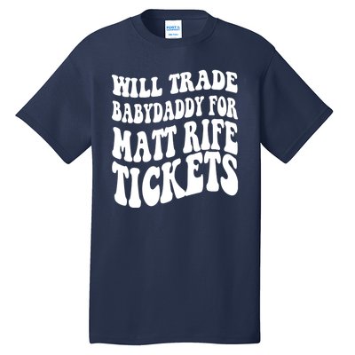 Will Trade Babydaddy For Matt Rife Tickets Tall T-Shirt