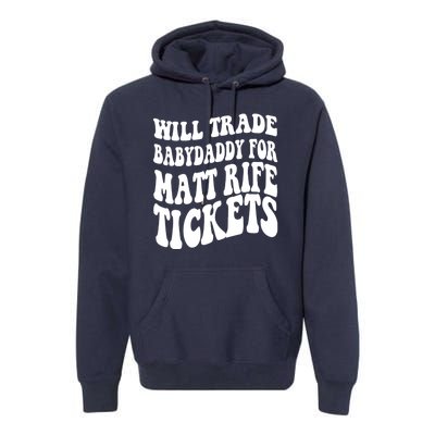 Will Trade Babydaddy For Matt Rife Tickets Premium Hoodie