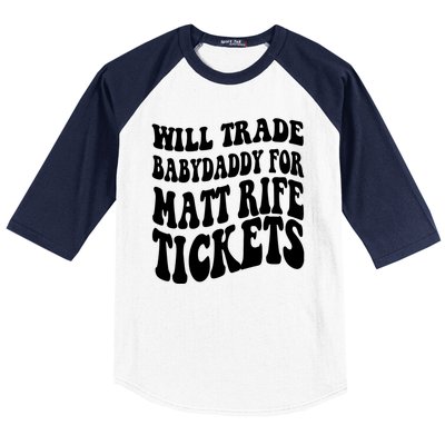 Will Trade Babydaddy For Matt Rife Tickets Baseball Sleeve Shirt