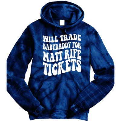 Will Trade Babydaddy For Matt Rife Tickets Tie Dye Hoodie