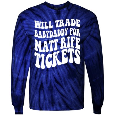 Will Trade Babydaddy For Matt Rife Tickets Tie-Dye Long Sleeve Shirt