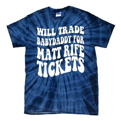 Will Trade Babydaddy For Matt Rife Tickets Tie-Dye T-Shirt