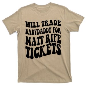 Will Trade Babydaddy For Matt Rife Tickets T-Shirt