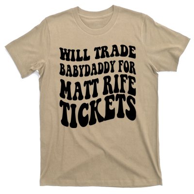 Will Trade Babydaddy For Matt Rife Tickets T-Shirt