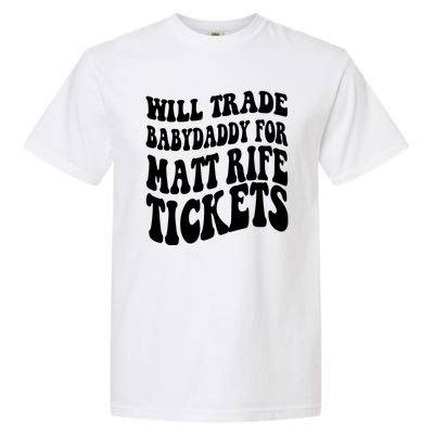 Will Trade Babydaddy For Matt Rife Tickets Garment-Dyed Heavyweight T-Shirt