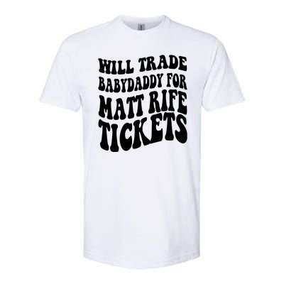 Will Trade Babydaddy For Matt Rife Tickets Softstyle CVC T-Shirt