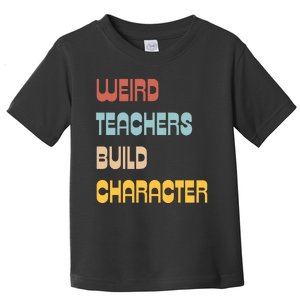 Weird Teachers Build Character Toddler T-Shirt