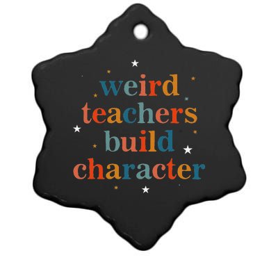 Weird Teachers Build Character Ceramic Star Ornament