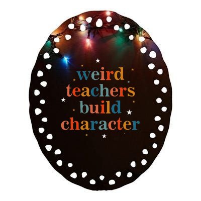 Weird Teachers Build Character Ceramic Oval Ornament