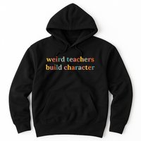 Weird Teachers Build Character Funny Teacher Back To School Hoodie