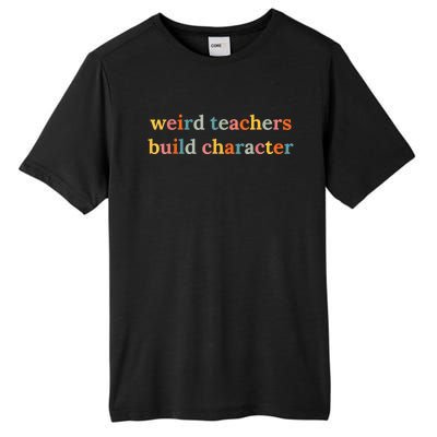 Weird Teachers Build Character Funny Teacher Back To School Tall Fusion ChromaSoft Performance T-Shirt