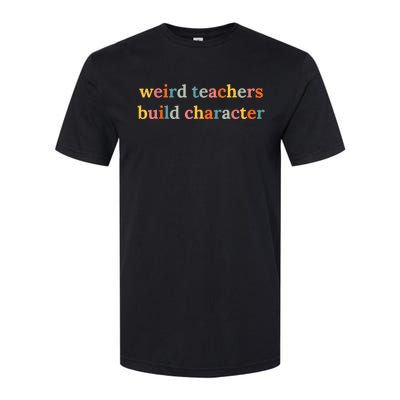 Weird Teachers Build Character Funny Teacher Back To School Softstyle CVC T-Shirt