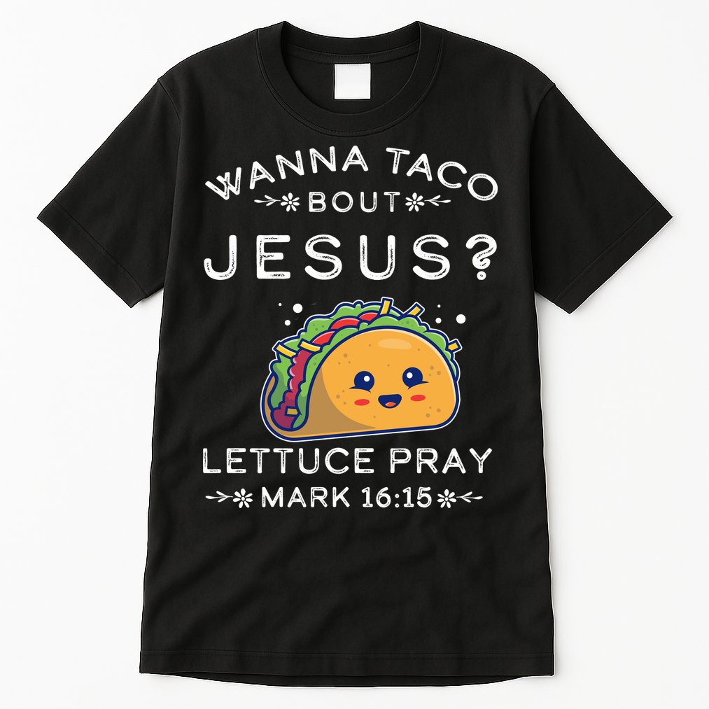 Wanna Taco Bout Jesus Cinco De Mayo Christian TShirt Tall T-Shirt