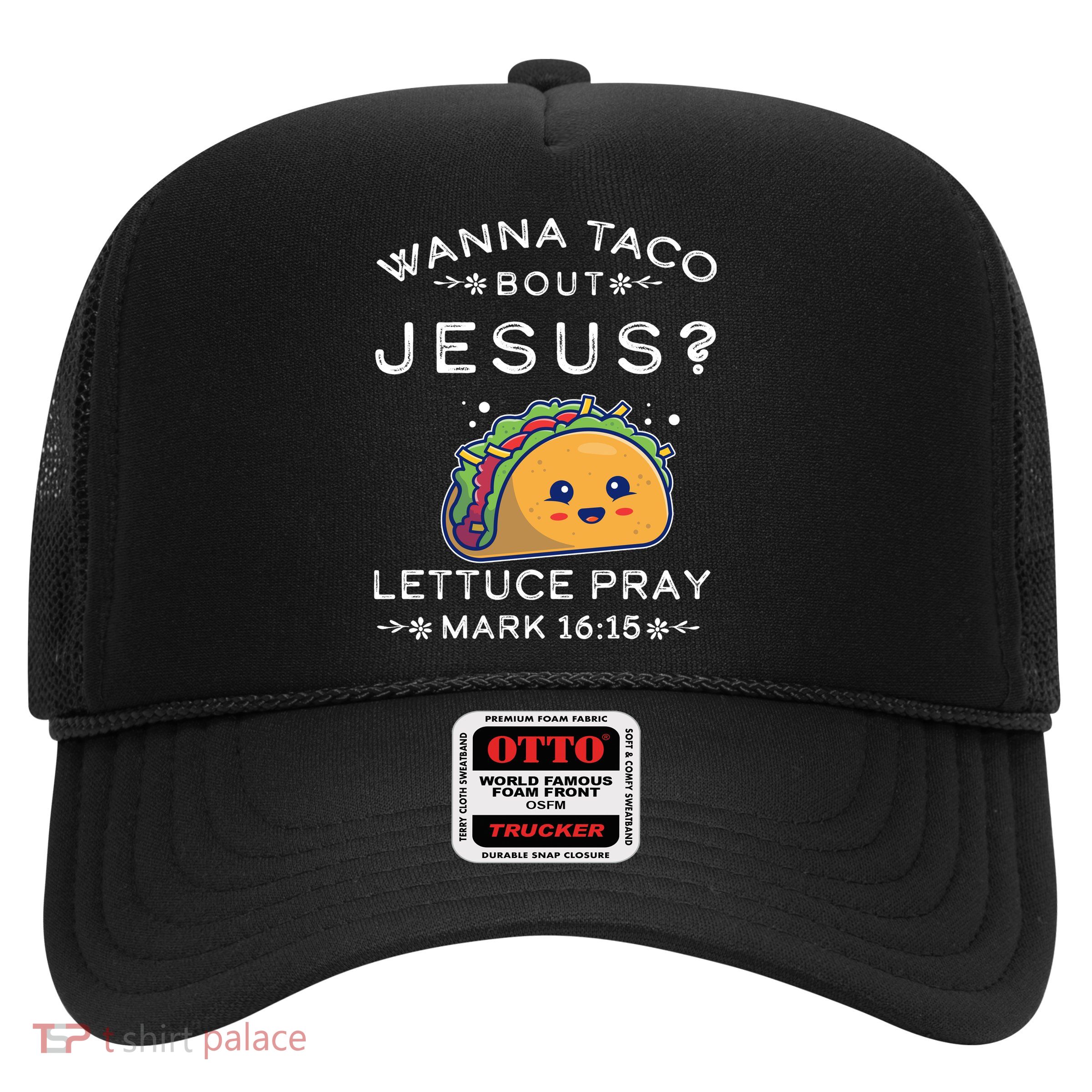 Wanna Taco Bout Jesus Cinco De Mayo Christian TShirt Trucker Hat