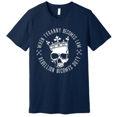 When Tyranny Becomes Law Premium T-Shirt