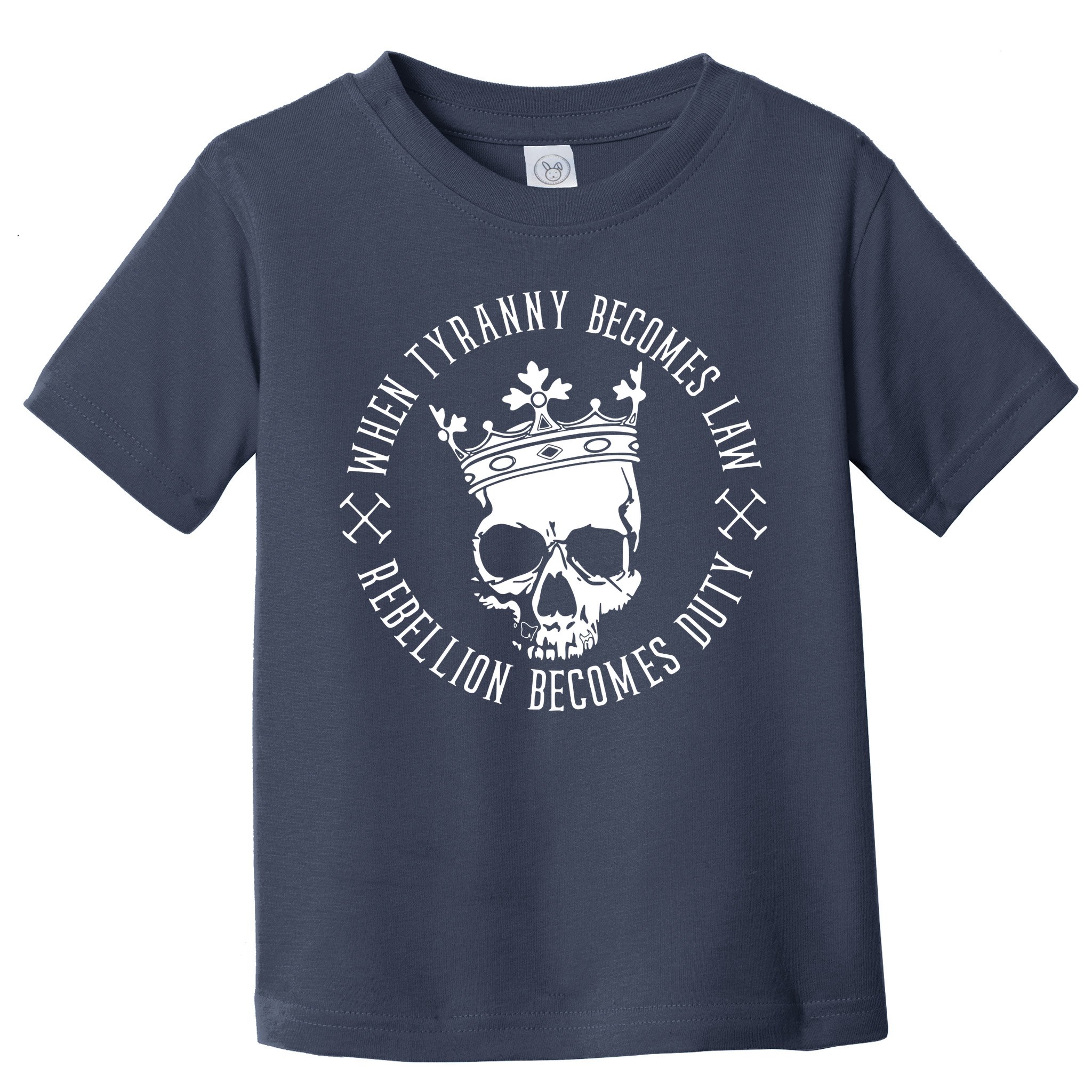 When Tyranny Becomes Law Toddler T-Shirt