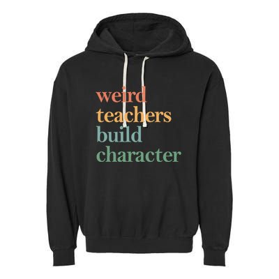 Weird Teachers Build Character Appreciation Gift Garment-Dyed Fleece Hoodie