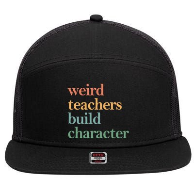 Weird Teachers Build Character Appreciation Gift 7 Panel Mesh Trucker Snapback Hat