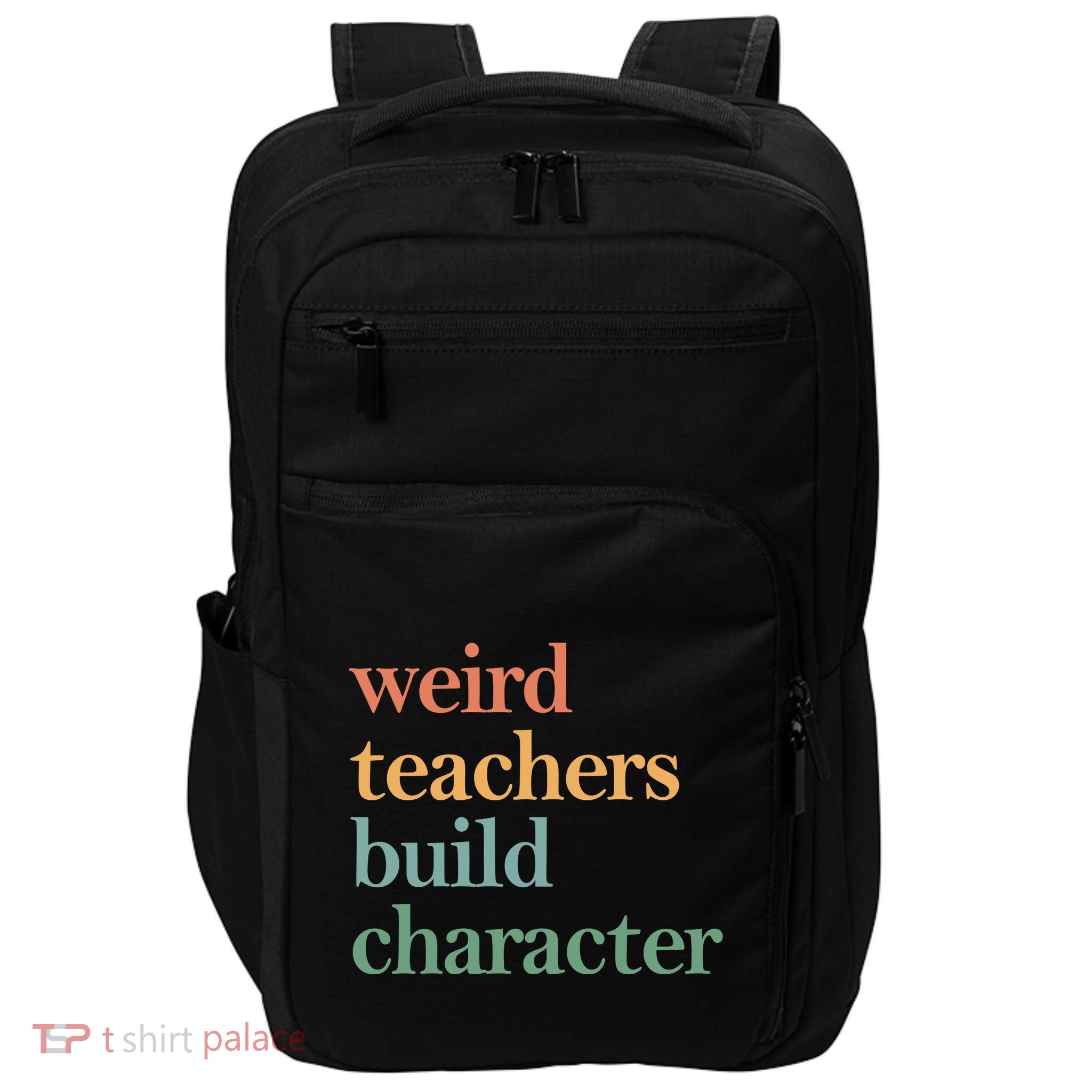 Weird Teachers Build Character Appreciation Gift Impact Tech Backpack