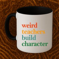Weird Teachers Build Character Appreciation Gift Mug