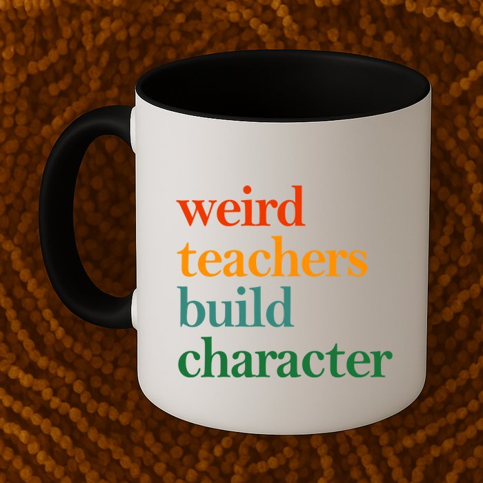 Weird Teachers Build Character Appreciation Gift Mug