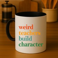 Weird Teachers Build Character Appreciation Gift Mug