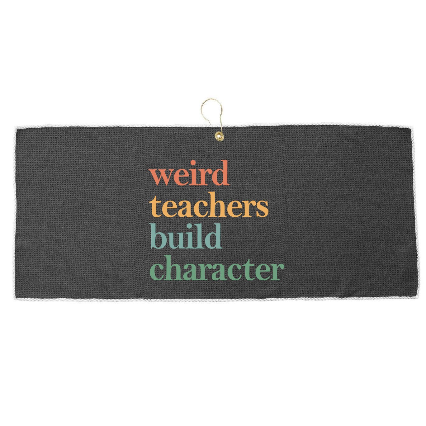 Weird Teachers Build Character Appreciation Gift Large Microfiber Waffle Golf Towel