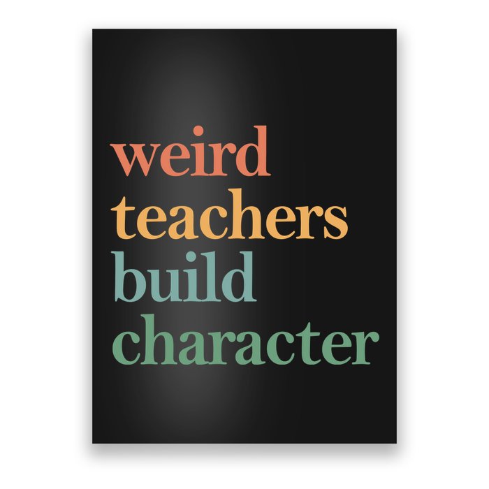 Weird Teachers Build Character Appreciation Gift Poster