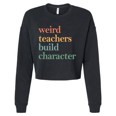 Weird Teachers Build Character Appreciation Gift Cropped Pullover Crew