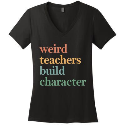 Weird Teachers Build Character Appreciation Gift Women's V-Neck T-Shirt