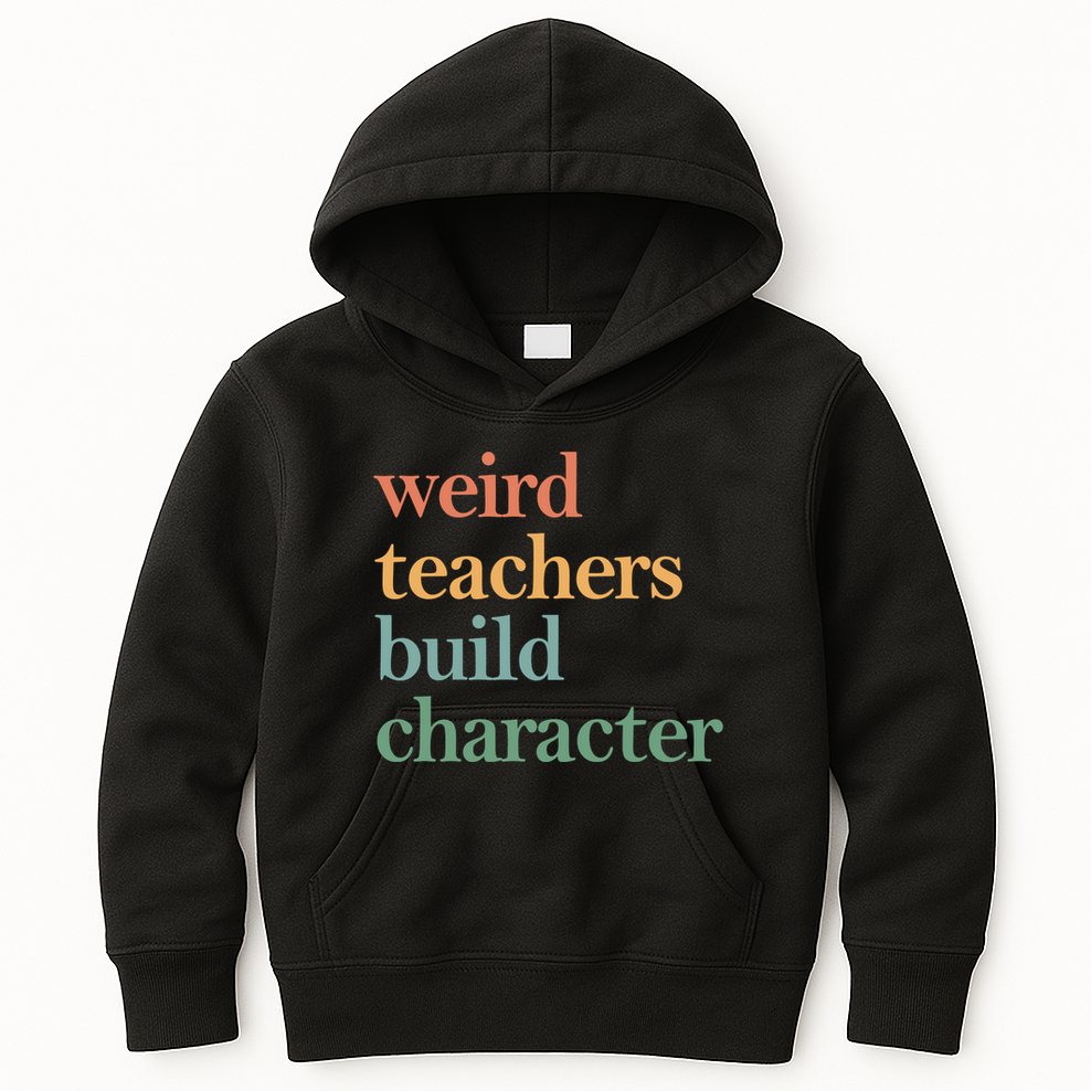 Weird Teachers Build Character Appreciation Gift Kids Hoodie