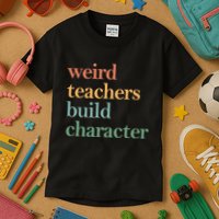 Weird Teachers Build Character Appreciation Gift Kids T-Shirt