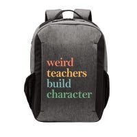 Weird Teachers Build Character Appreciation Gift Vector Backpack