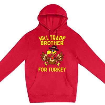 Will Trade Brother For Turkey Funny Thanksgiving Siblings Premium Pullover Hoodie