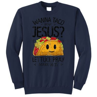 Wanna Taco Bout Jesus Mark 16 15 Christian Gift Tall Sweatshirt