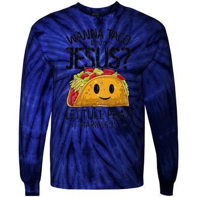 Wanna Taco Bout Jesus Mark 16 15 Christian Gift Tie-Dye Long Sleeve Shirt