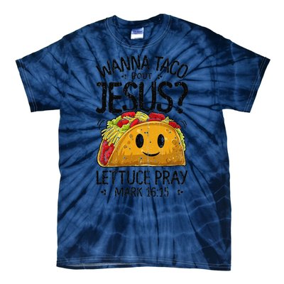 Wanna Taco Bout Jesus Mark 16 15 Christian Gift Tie-Dye T-Shirt