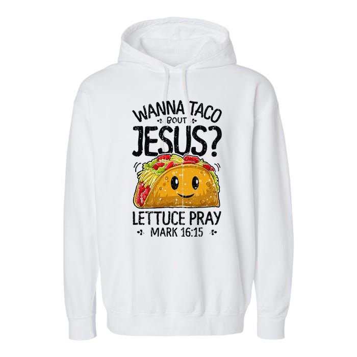 Wanna Taco Bout Jesus Mark 16 15 Christian Gift Garment-Dyed Fleece Hoodie