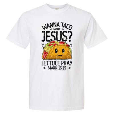 Wanna Taco Bout Jesus Mark 16 15 Christian Gift Garment-Dyed Heavyweight T-Shirt