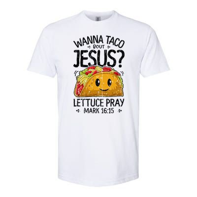 Wanna Taco Bout Jesus Mark 16 15 Christian Gift Softstyle CVC T-Shirt