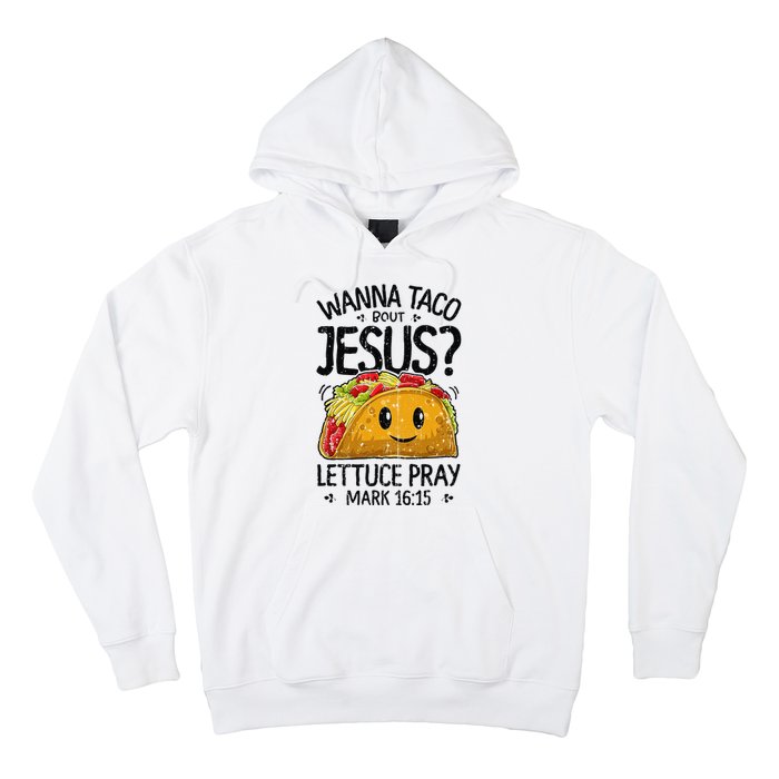 Wanna Taco Bout Jesus Mark 16 15 Christian Gift Hoodie