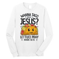 Wanna Taco Bout Jesus Mark 16 15 Christian Gift Long Sleeve Shirt