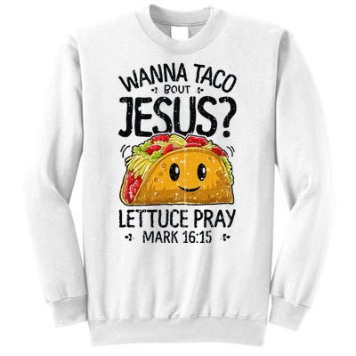 Wanna Taco Bout Jesus Mark 16 15 Christian Gift Sweatshirt