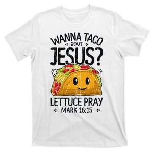 Wanna Taco Bout Jesus Mark 16 15 Christian Gift T-Shirt