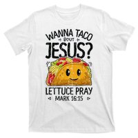 Wanna Taco Bout Jesus Mark 16 15 Christian Gift T-Shirt